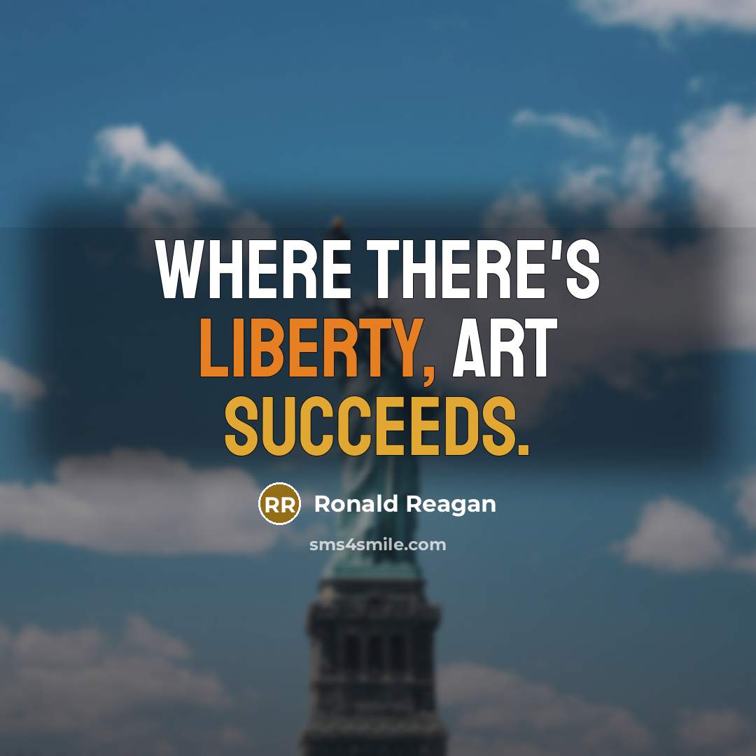 “Where there's liberty, art succeeds.” quote by Ronald Reagan