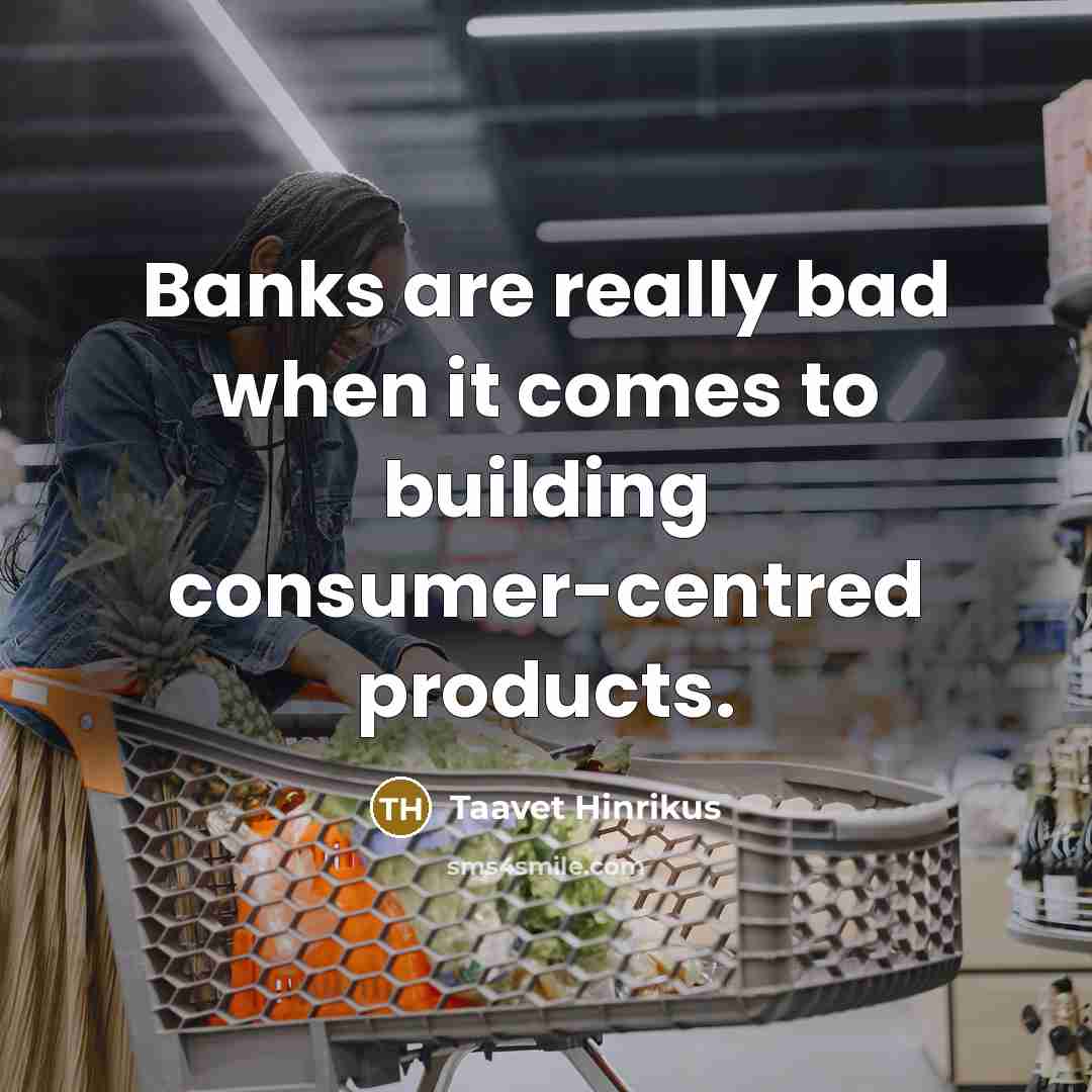 “Banks are really bad when it comes to building consumer-centred products.” quote by Taavet Hinrikus