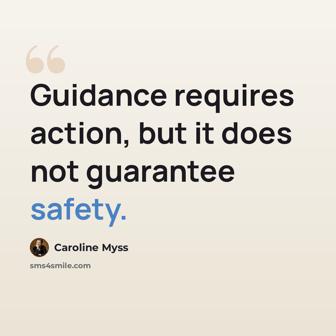 “Guidance requires action, but it does not guarantee safety.” quote by Caroline Myss
