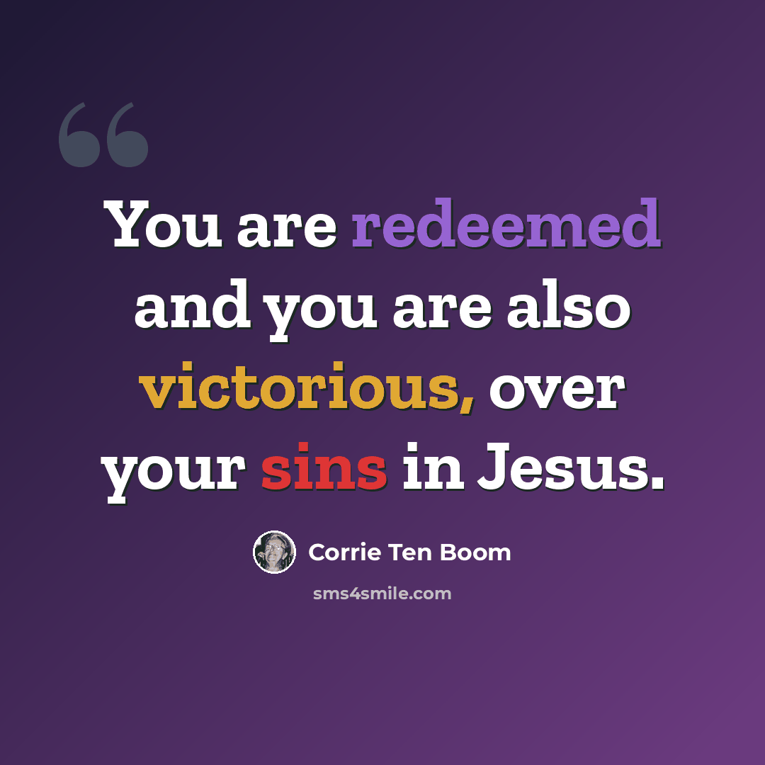“You are redeemed and you are also victorious, over your sins in Jesus.” quote by Corrie Ten Boom