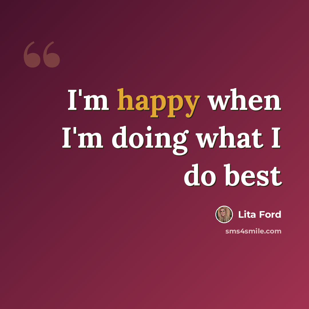 “I'm happy when I'm doing what I do best” quote by Lita Ford