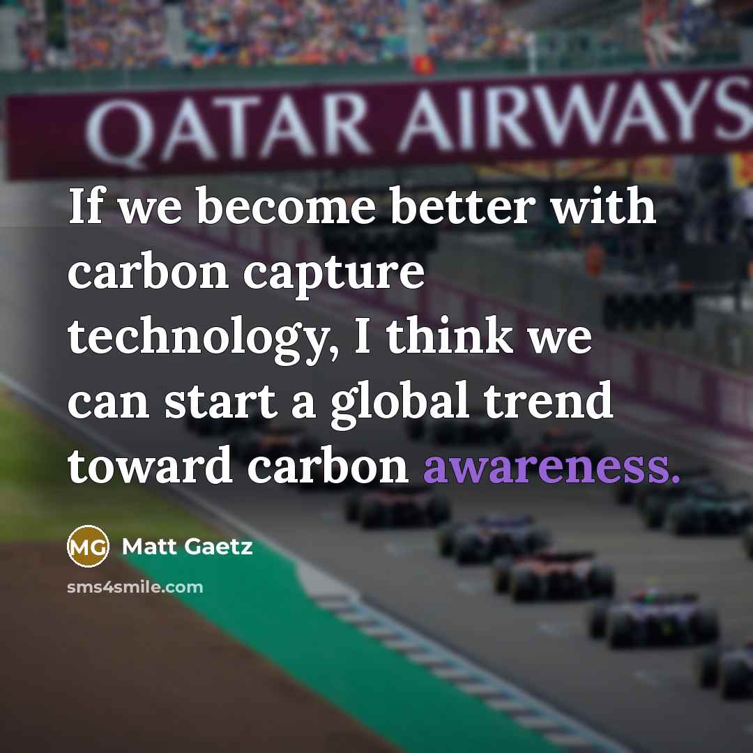 “If we become better with carbon capture technology, I think we can start a global trend toward carbon awareness.” quote by Matt Gaetz