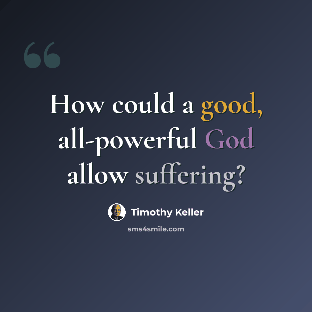 “How could a good, all-powerful God allow suffering?” quote by Timothy Keller