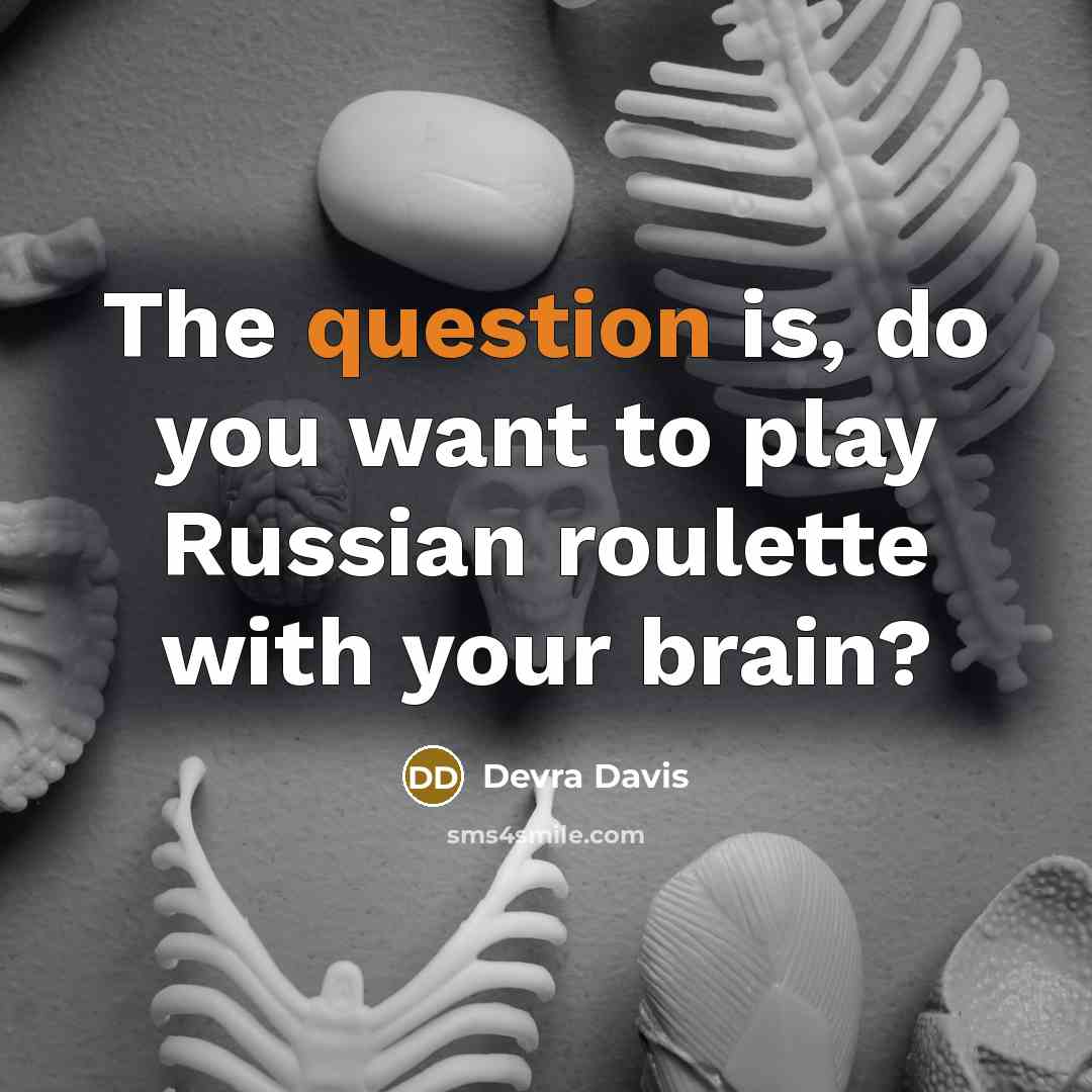 “The question is, do you want to play Russian roulette with your brain?” quote by Devra Davis
