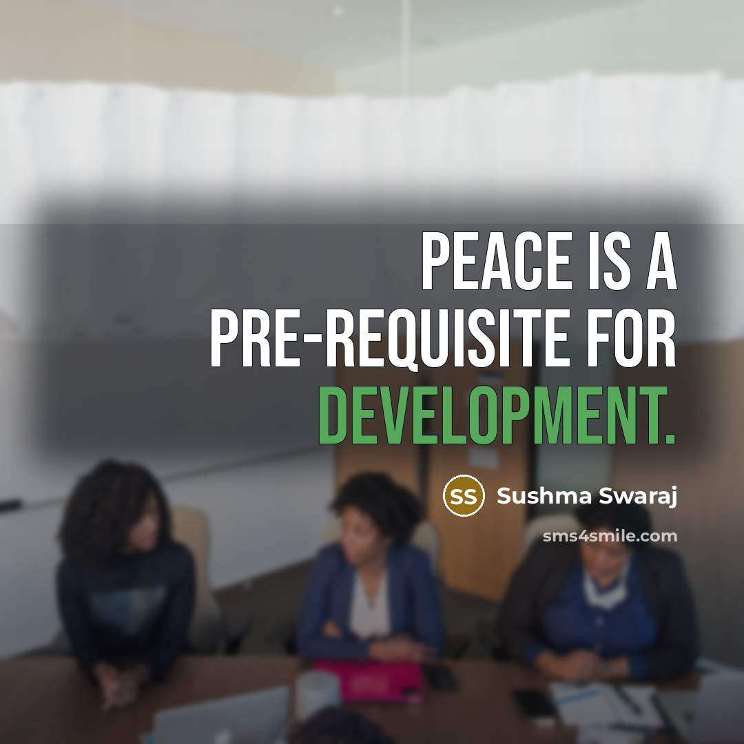 “Peace is a pre-requisite for development.” quote by Sushma Swaraj