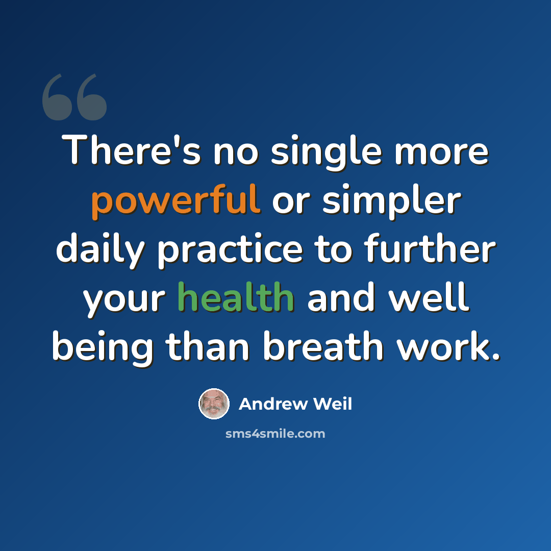 “There's no single more powerful or simpler daily practice to further your health and well being than breath work.” quote by Andrew Weil