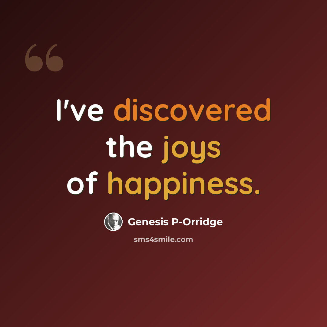 “I've discovered the joys of happiness.” quote by Genesis P-Orridge