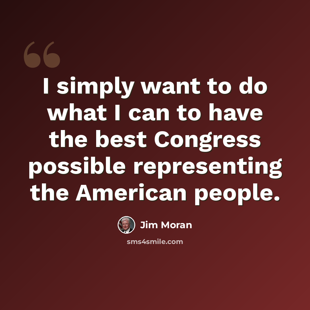“I simply want to do what I can to have the best Congress possible representing the American people.” quote by Jim Moran