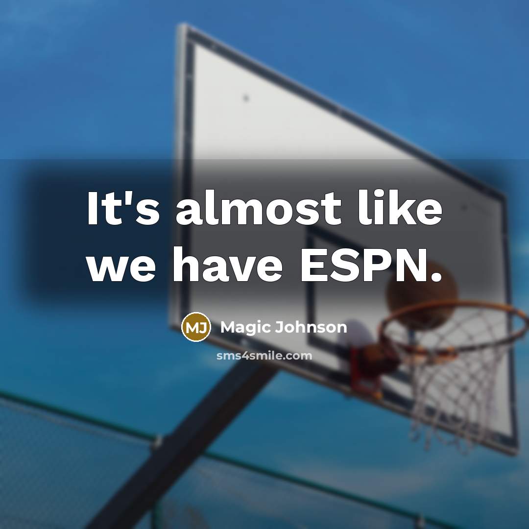 “It's almost like we have ESPN.” quote by Magic Johnson