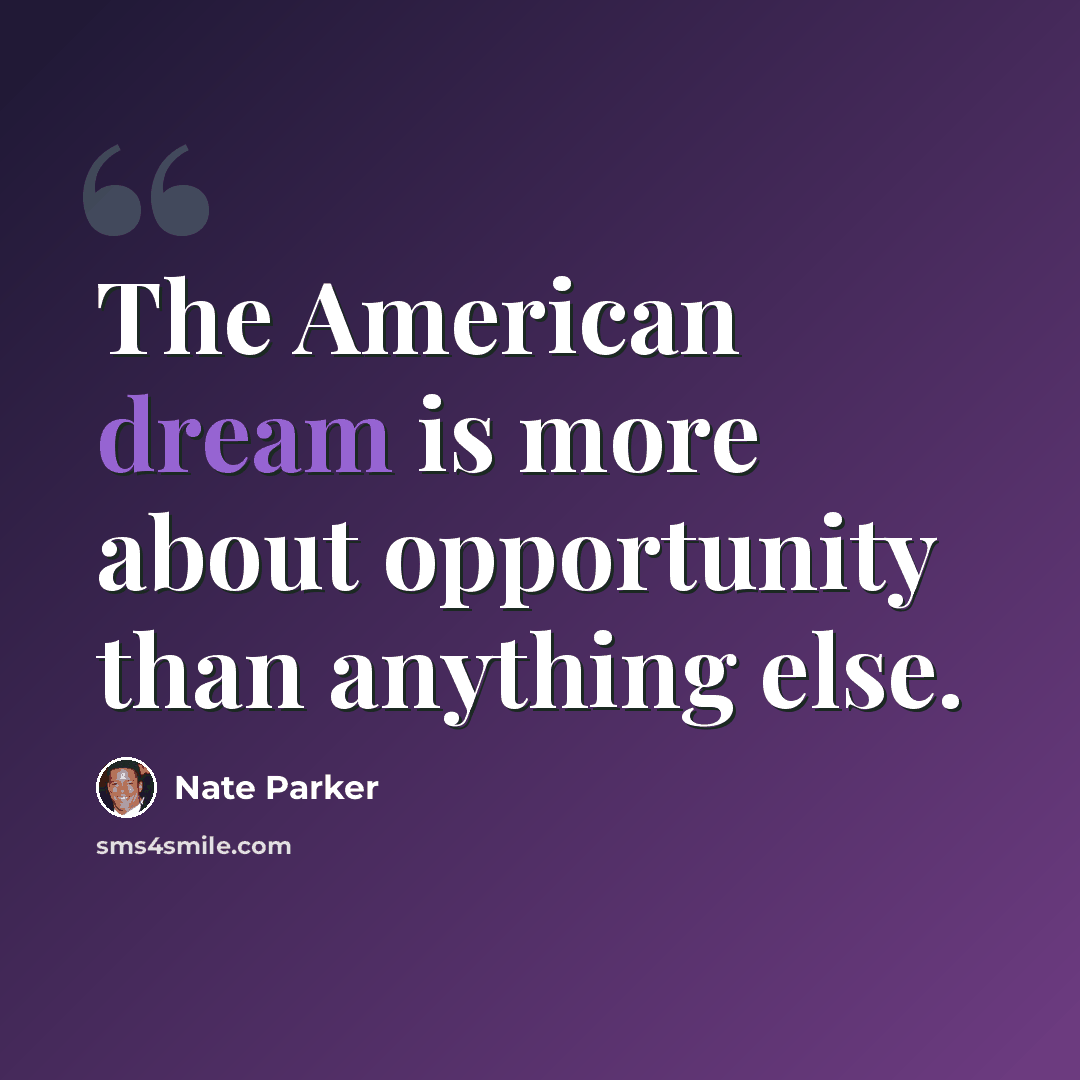 “The American dream is more about opportunity than anything else.” quote by Nate Parker