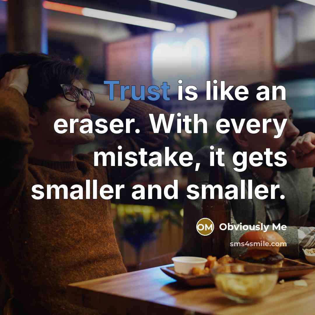 “Trust is like an eraser. With every mistake, it gets smaller and smaller.” quote by Obviously Me