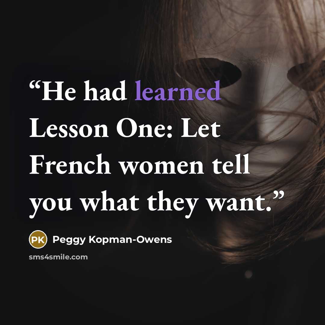 “He had learned Lesson One: Let French women tell you what they want.” quote by Peggy Kopman-Owens