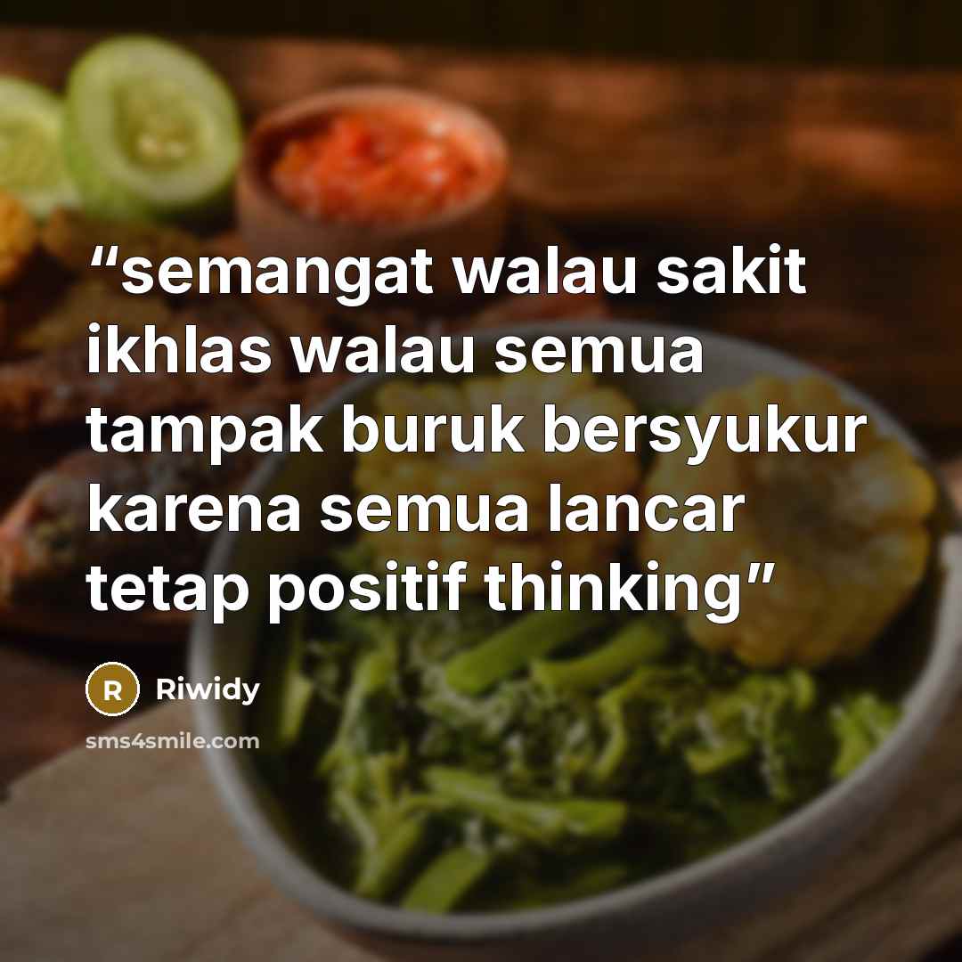 “semangat walau sakit ikhlas walau semua tampak buruk bersyukur karena semua lancar tetap positif thinking” quote by Riwidy