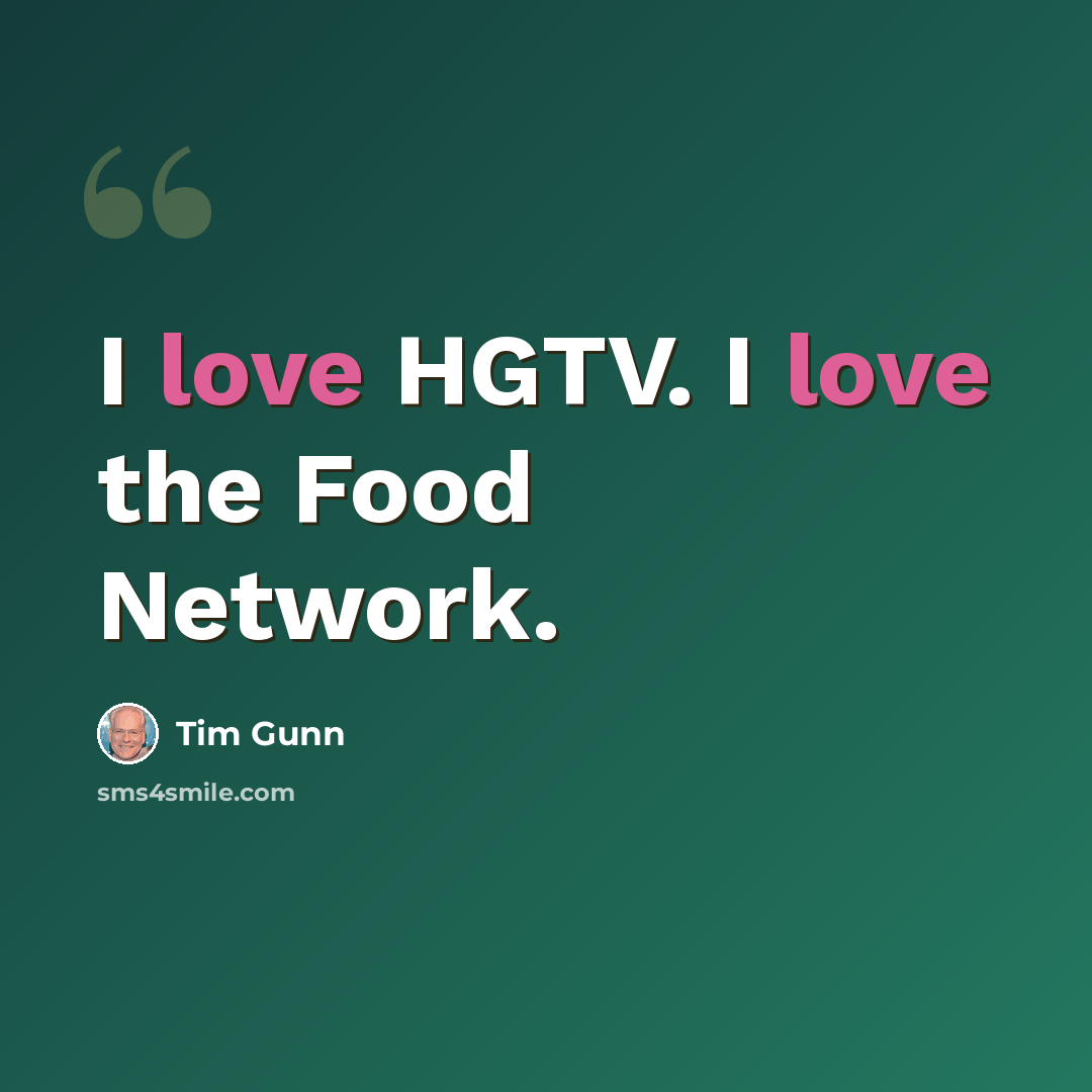 “I love HGTV. I love the Food Network.” quote by Tim Gunn