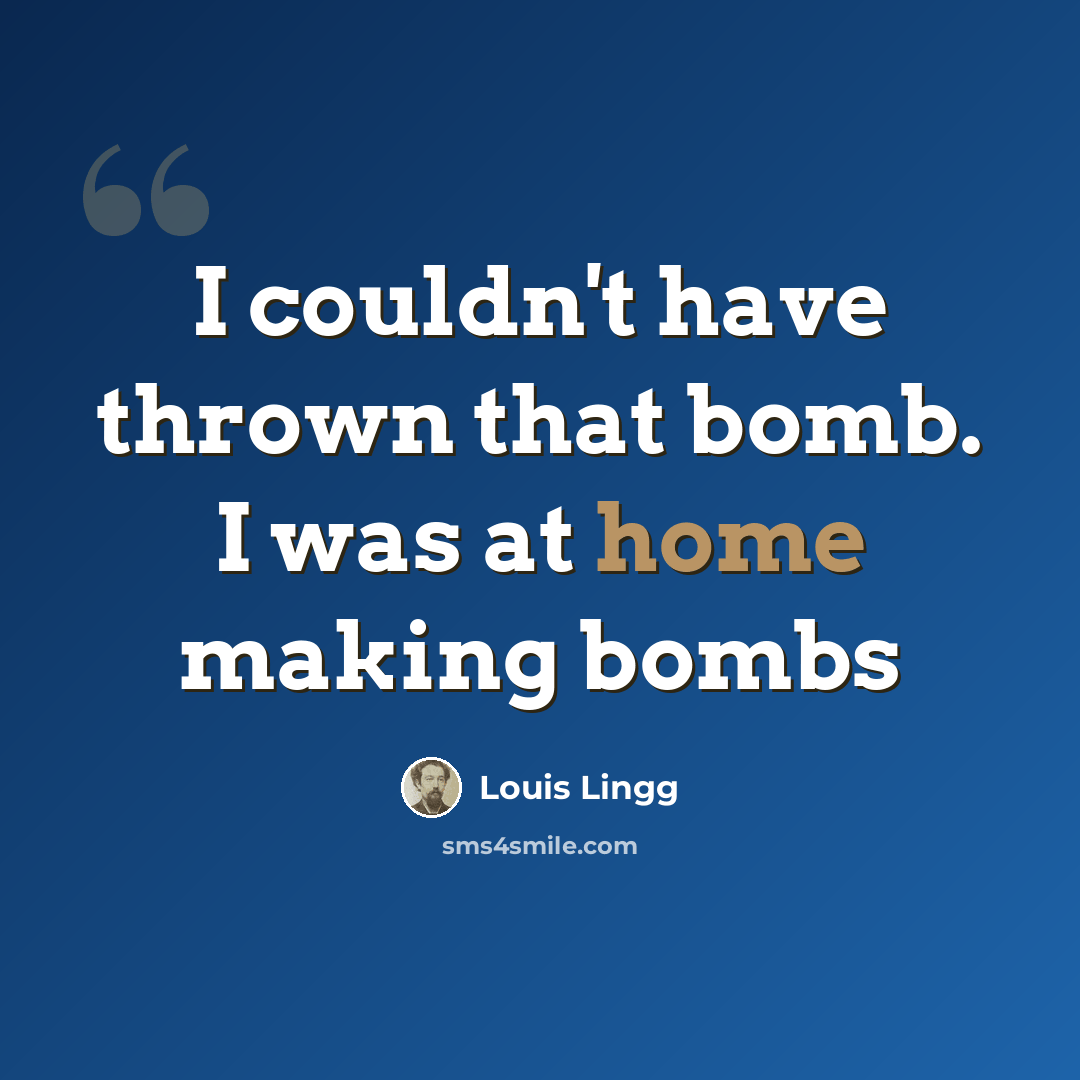 “I couldn't have thrown that bomb. I was at home making bombs” quote by Louis Lingg