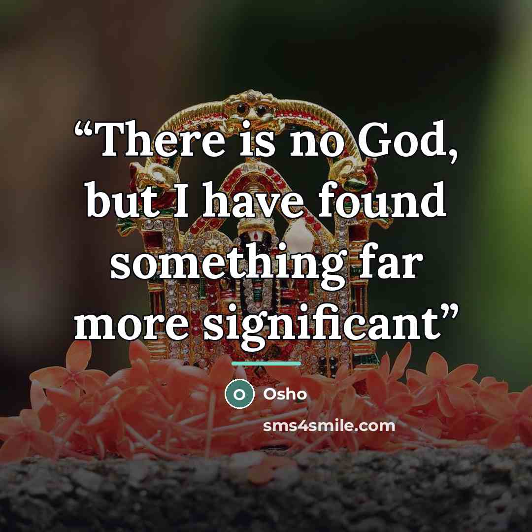 “There is no God, but I have found something far more significant” quote by Osho