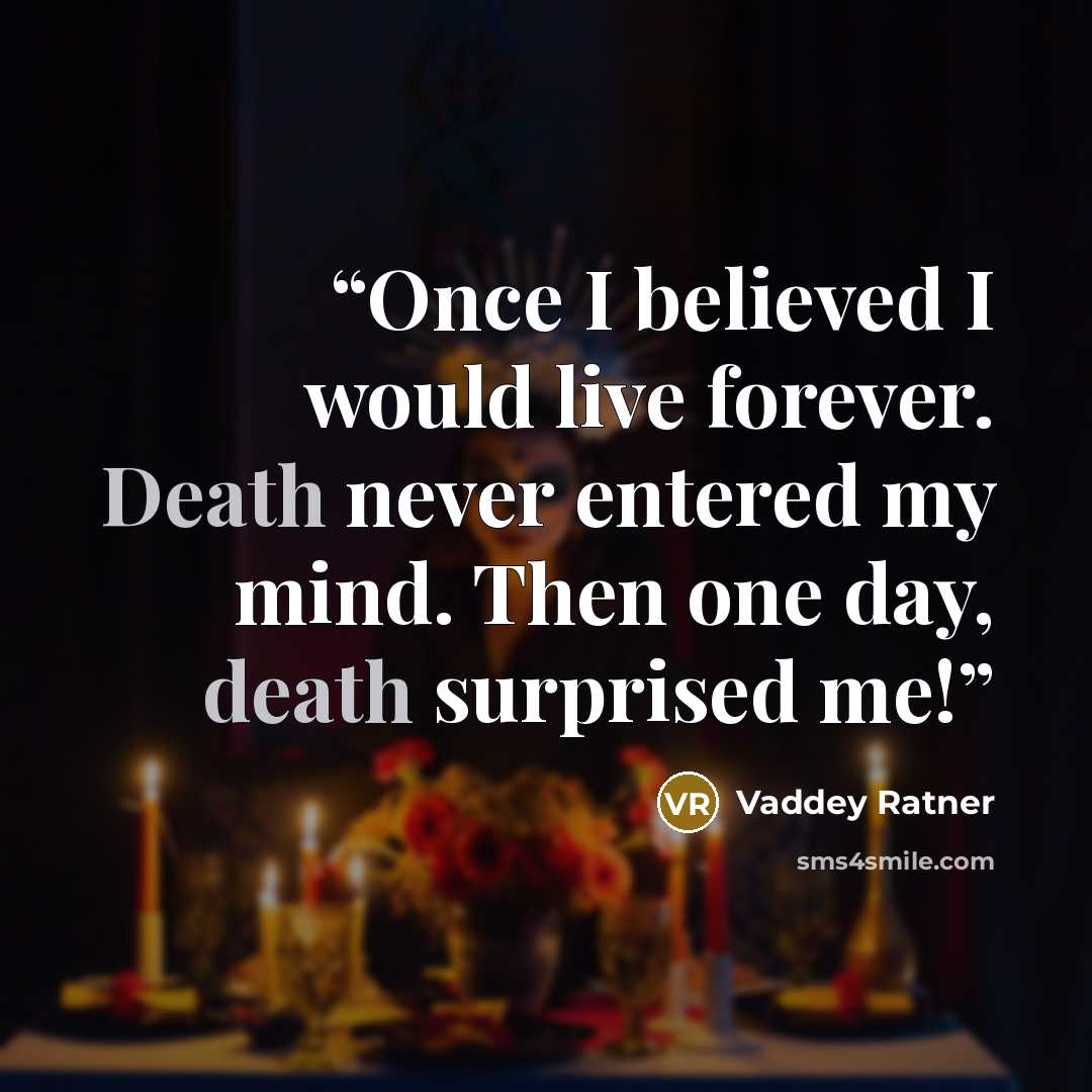 “Once I believed I would live forever. Death never entered my mind. Then one day, death surprised me!” quote by Vaddey Ratner