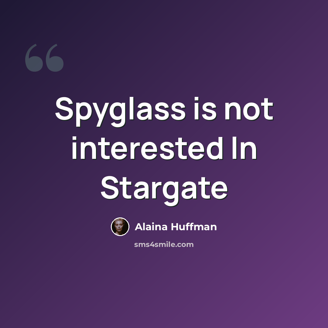 “Spyglass is not interested In Stargate” quote by Alaina Huffman