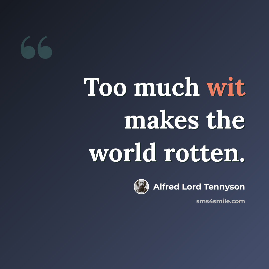 “Too much wit makes the world rotten.” quote by Alfred Lord Tennyson