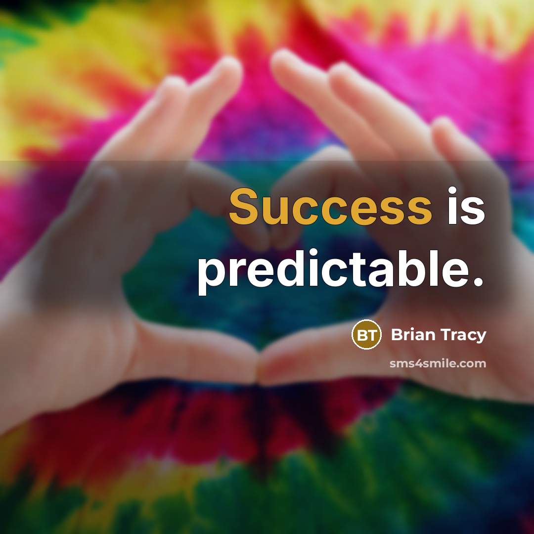 “Success is predictable.” quote by Brian Tracy
