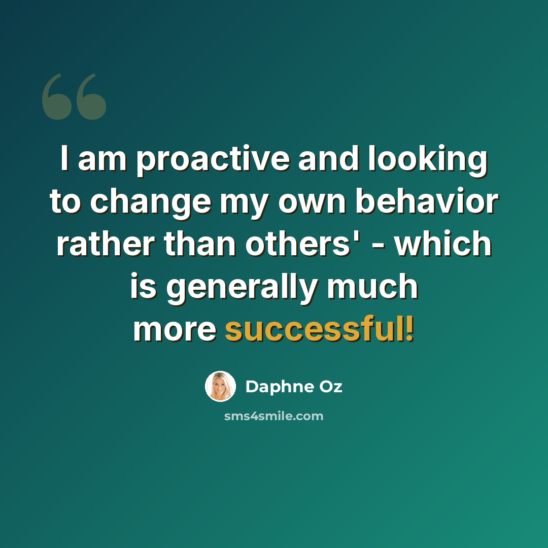 “I am proactive and looking to change my own behavior rather than others' - which is generally much more successful!” quote by Daphne Oz