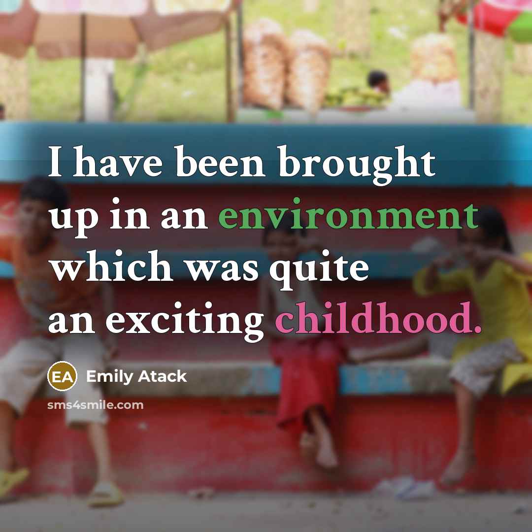 “I have been brought up in an environment which was quite an exciting childhood.” quote by Emily Atack