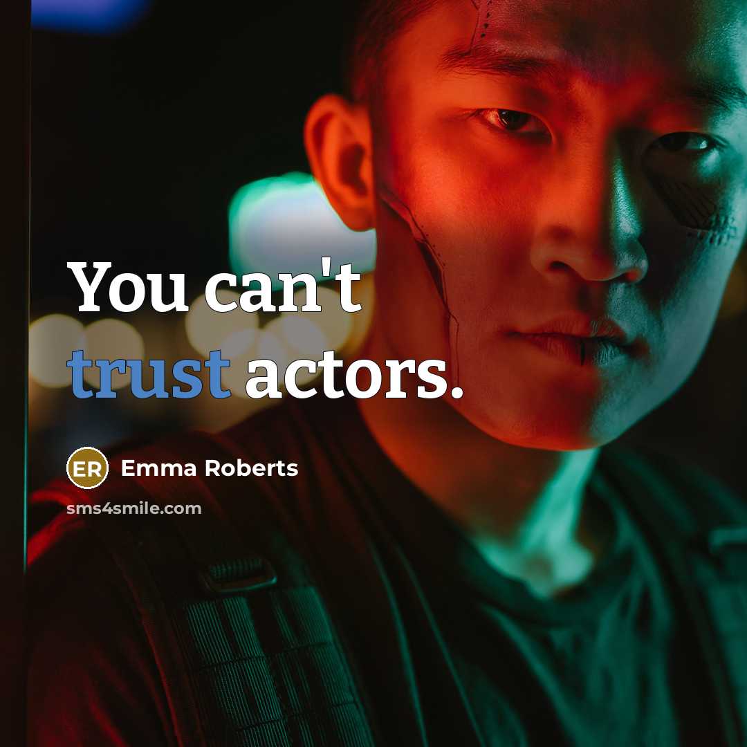“You can't trust actors.” quote by Emma Roberts