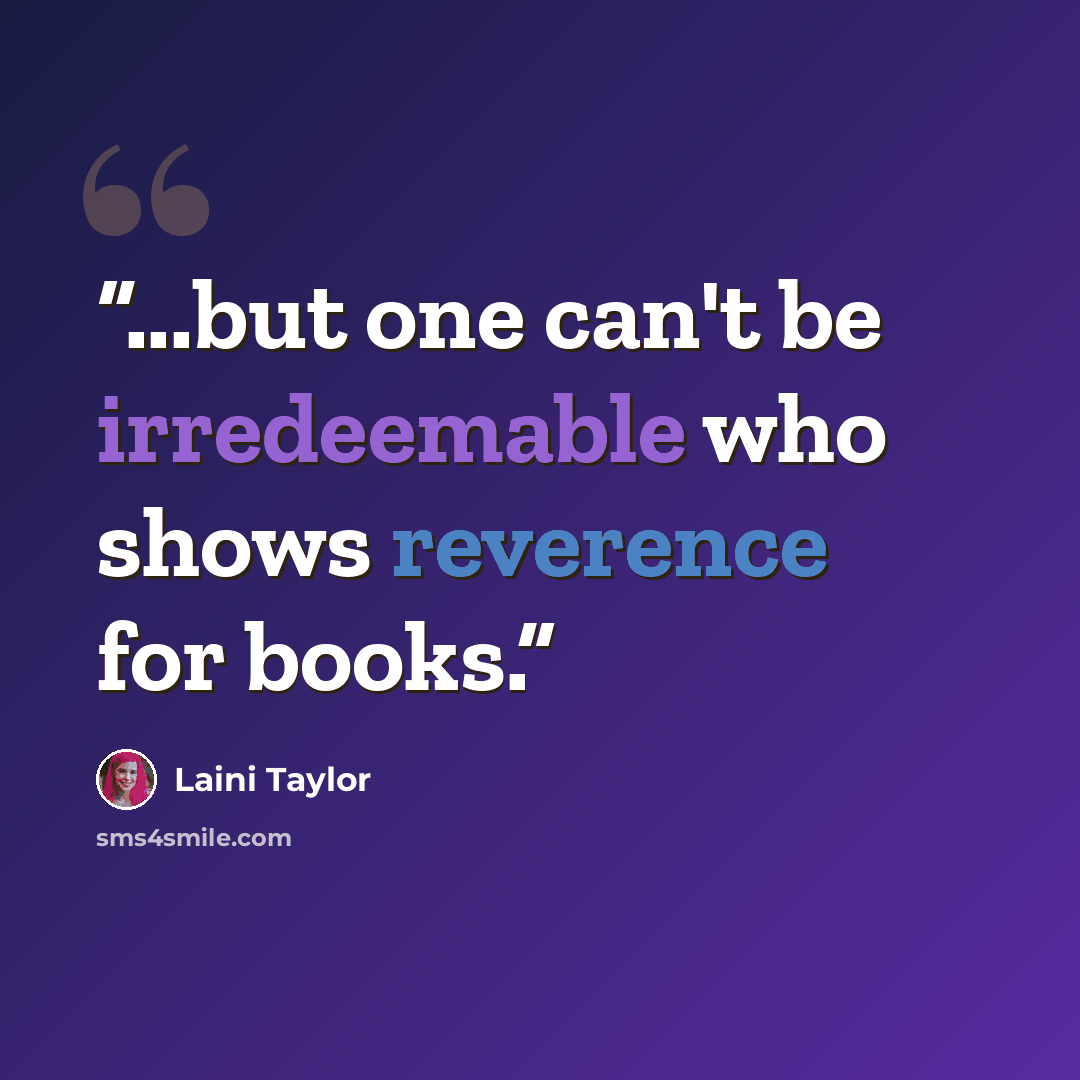 “...but one can't be irredeemable who shows reverence for books.” quote by Laini Taylor