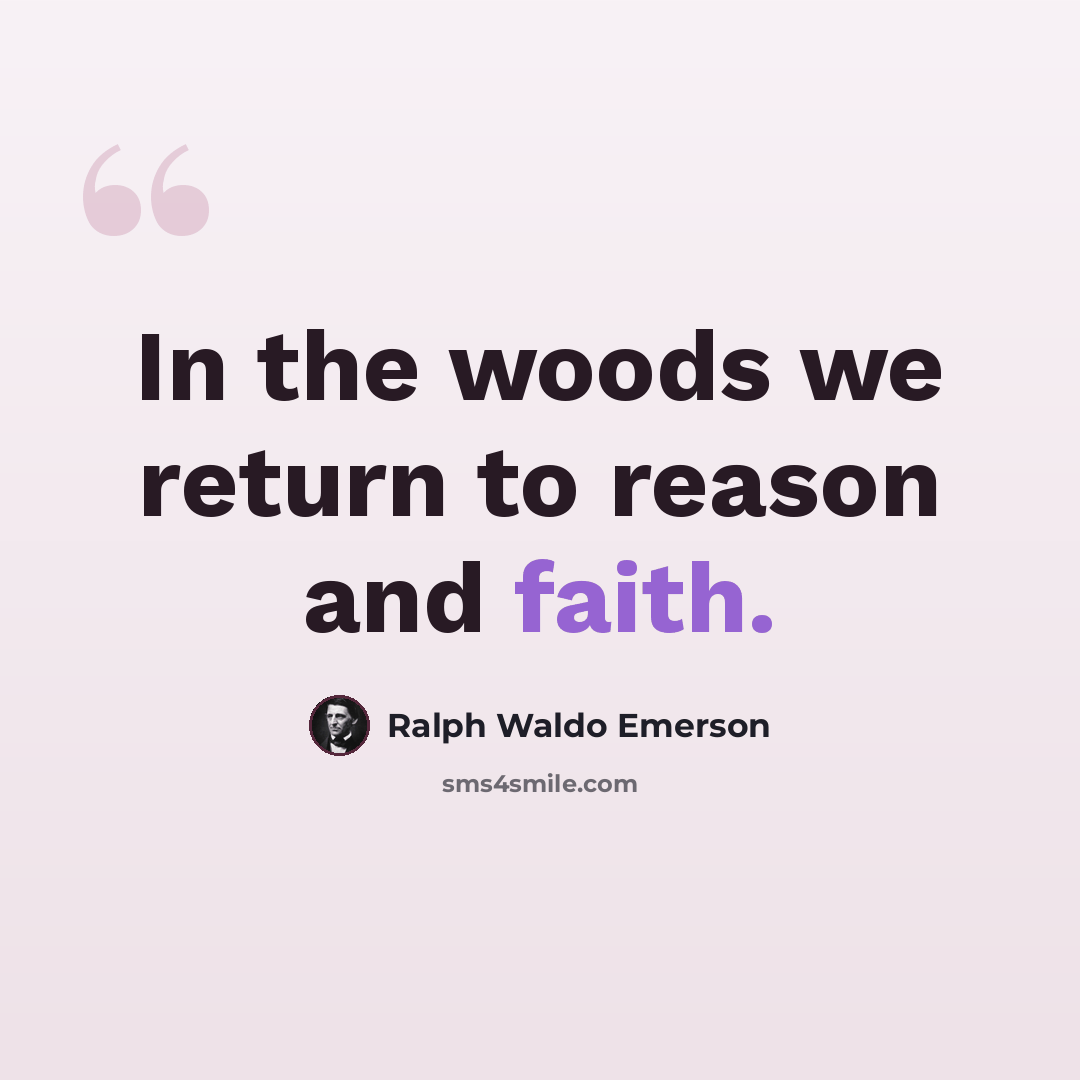 “In the woods we return to reason and faith.” quote by Ralph Waldo Emerson