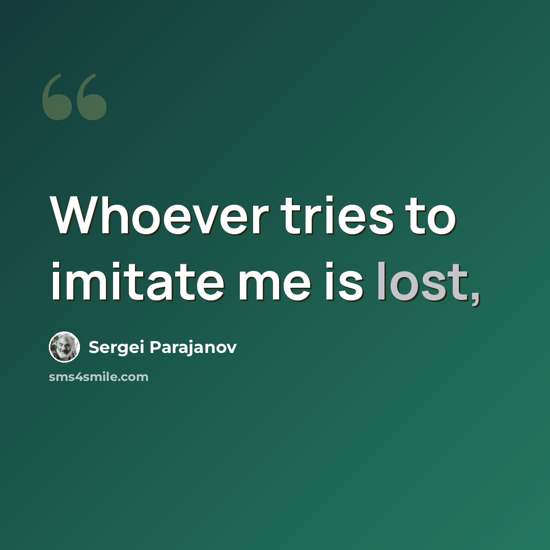 “Whoever tries to imitate me is lost,” quote by Sergei Parajanov