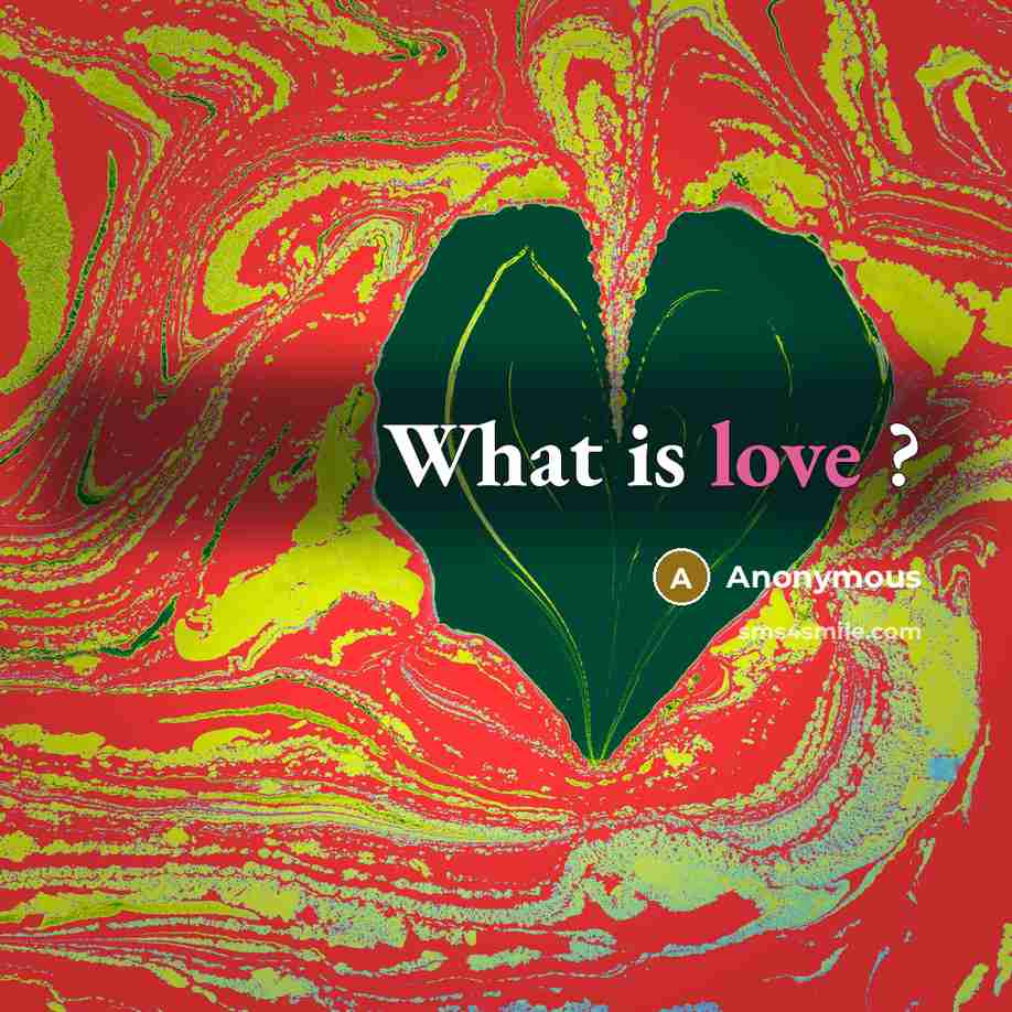 “What is love ?” quote by Anonymous