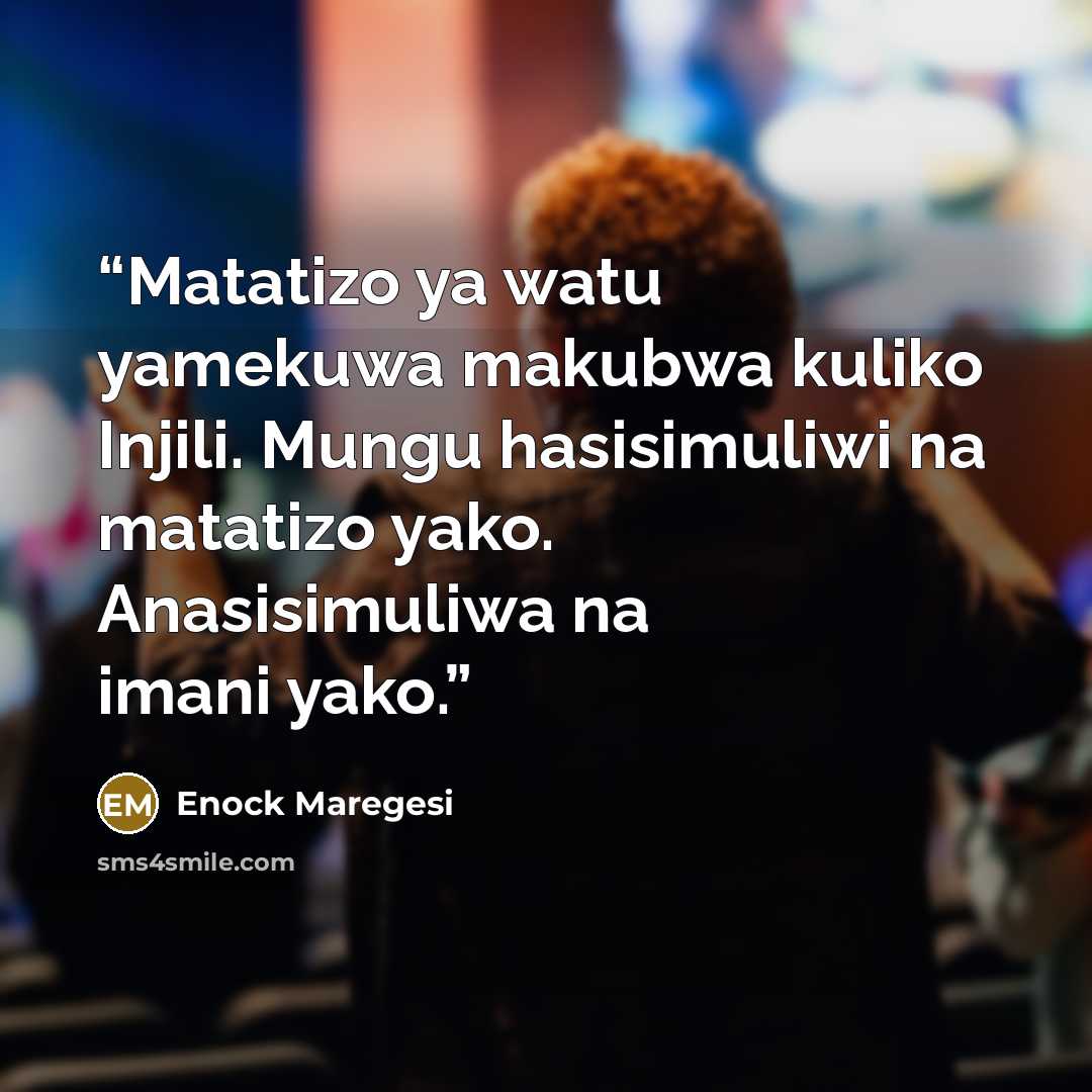 “Matatizo ya watu yamekuwa makubwa kuliko Injili. Mungu hasisimuliwi na matatizo yako. Anasisimuliwa na imani yako.” quote by Enock Maregesi