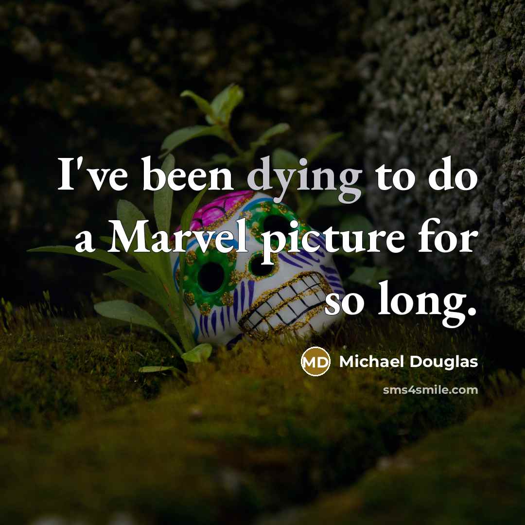 “I've been dying to do a Marvel picture for so long.” quote by Michael Douglas