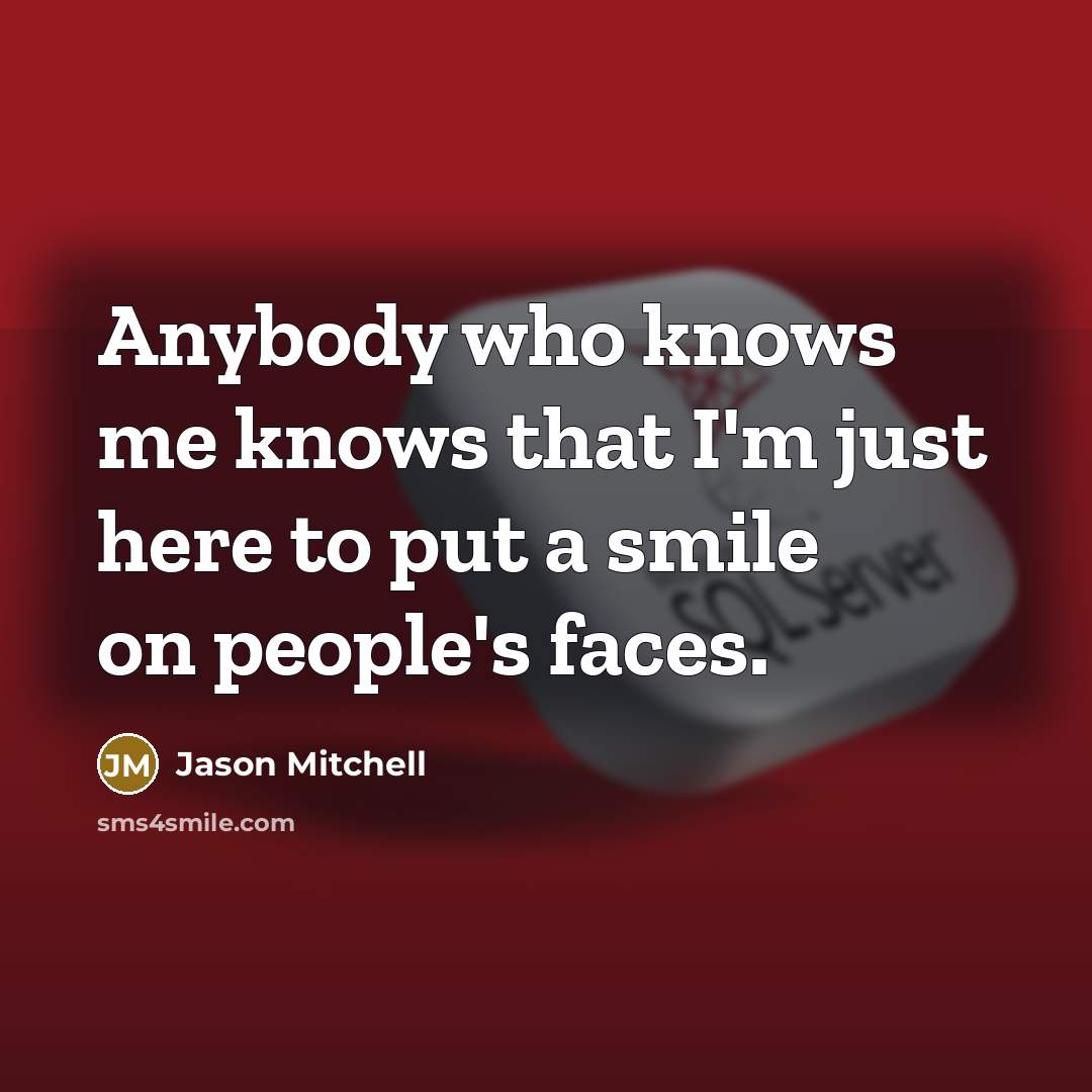 “Anybody who knows me knows that I'm just here to put a smile on people's faces.” quote by Jason Mitchell