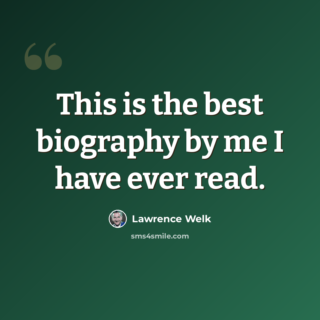 “This is the best biography by me I have ever read.” quote by Lawrence Welk
