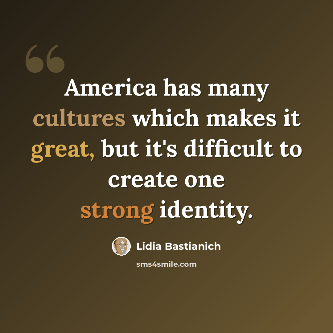 “America has many cultures which makes it great, but it's difficult to create one strong identity.” quote by Lidia Bastianich