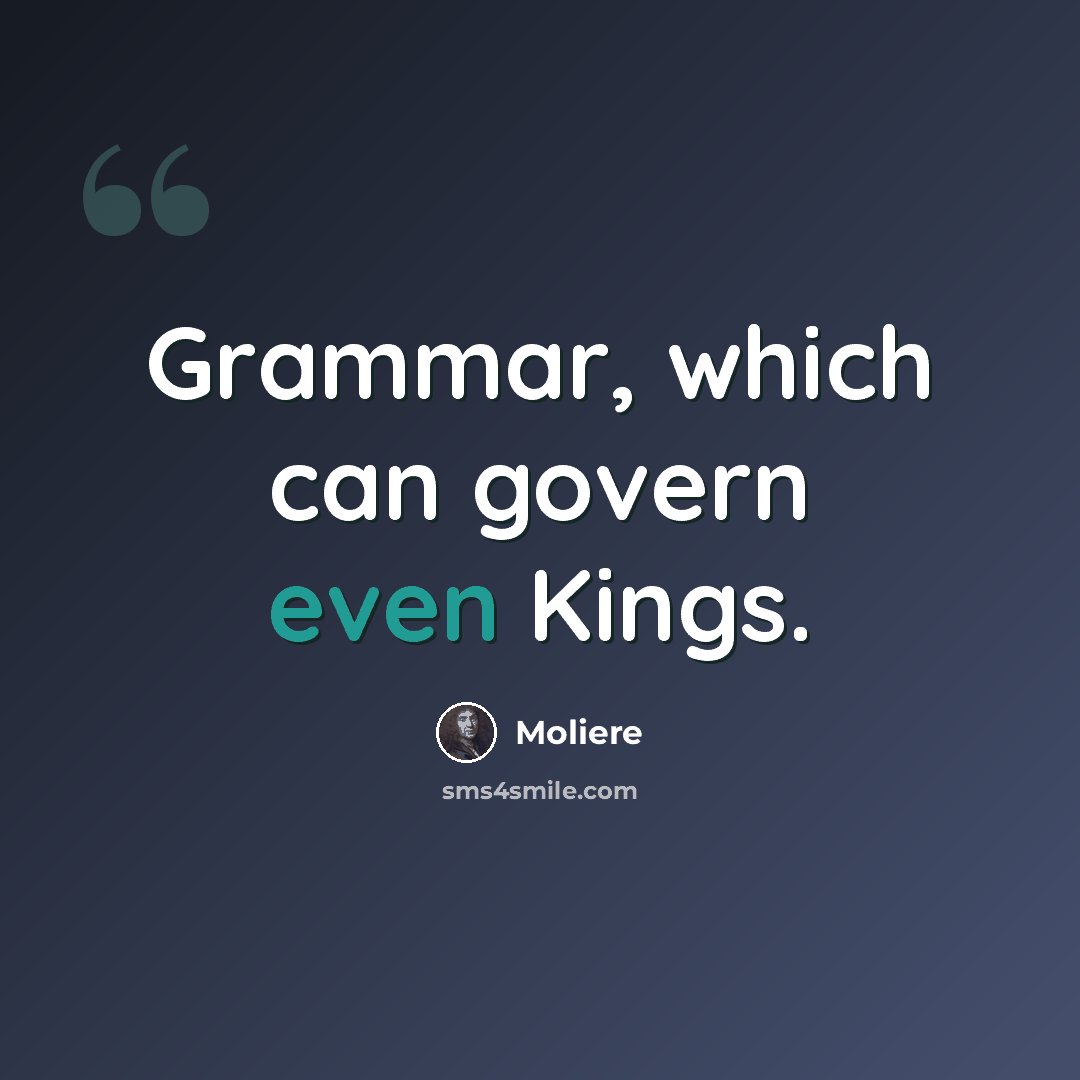 “Grammar, which can govern even Kings.” quote by Moliere
