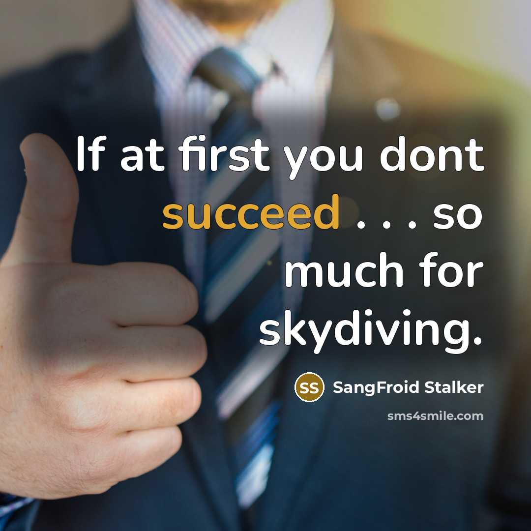 “If at first you dont succeed . . . so much for skydiving.” quote by SangFroid Stalker