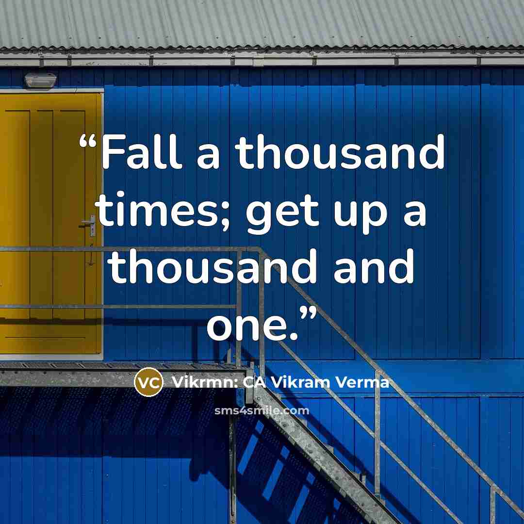 “Fall a thousand times; get up a thousand and one.” quote by Vikrmn: CA Vikram Verma