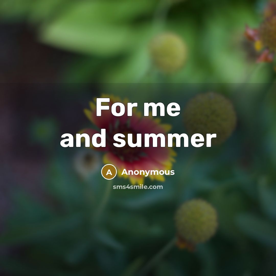 “For me and summer” quote by Anonymous