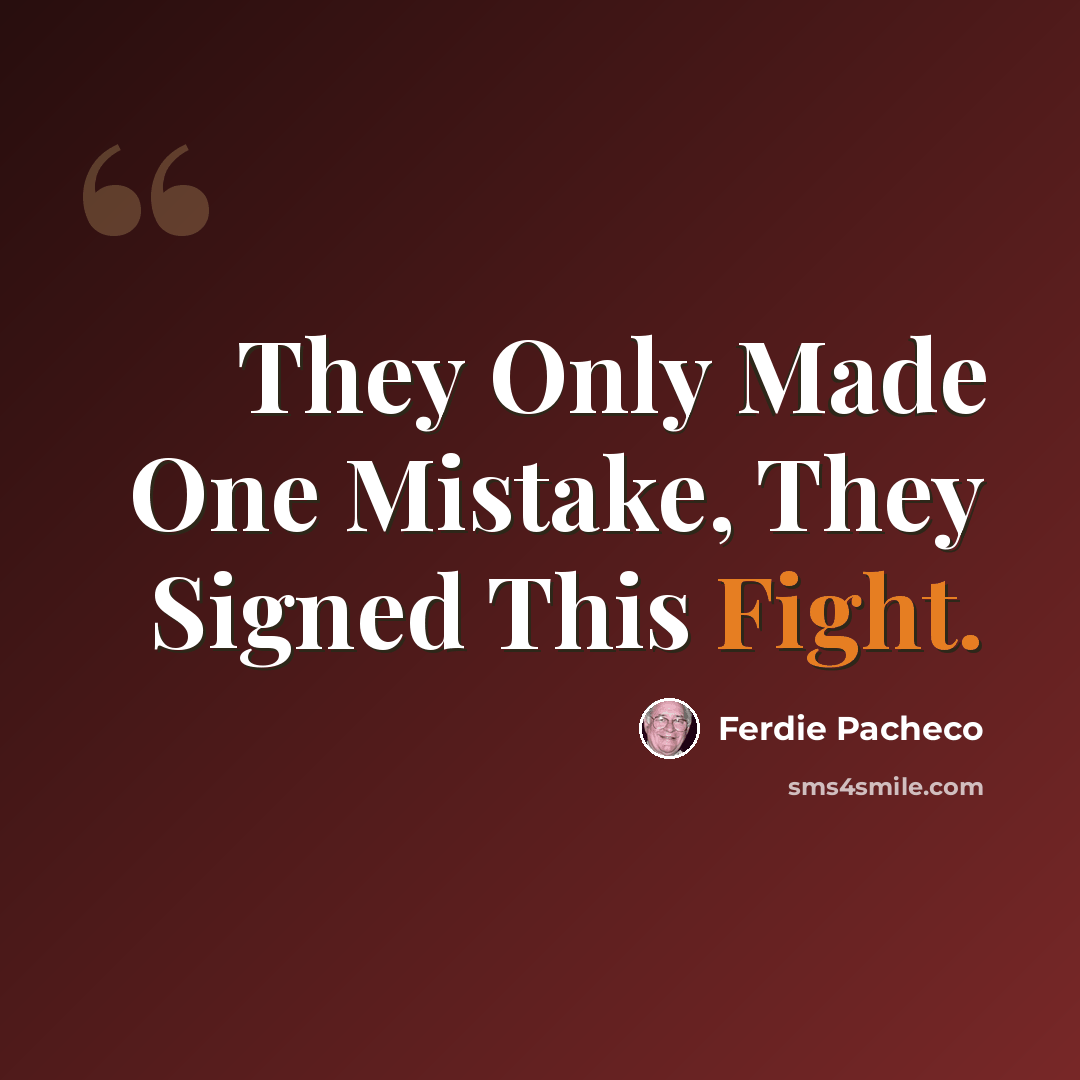 “They Only Made One Mistake, They Signed This Fight.” quote by Ferdie Pacheco