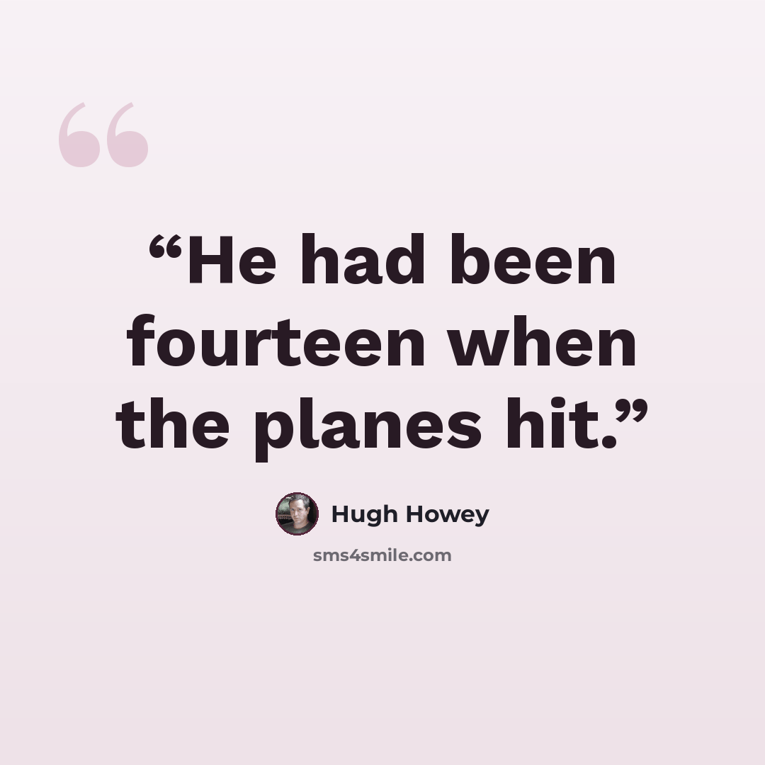“He had been fourteen when the planes hit.” quote by Hugh Howey