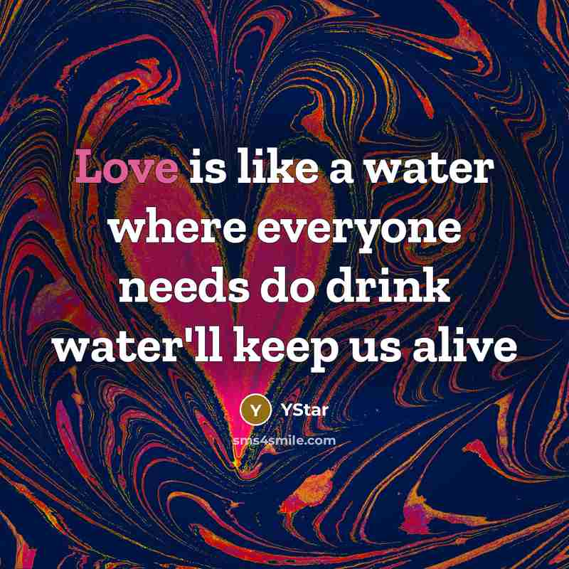“Love is like a water where everyone needs do drink water'll keep us alive” quote by YStar