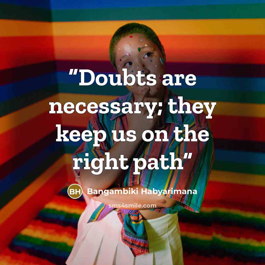 “Doubts are necessary; they keep us on the right path” quote by Bangambiki Habyarimana