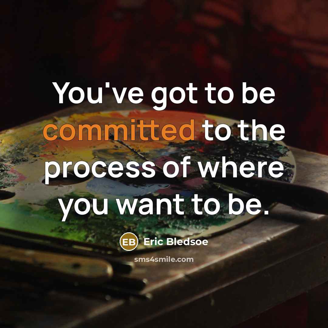 “You've got to be committed to the process of where you want to be.” quote by Eric Bledsoe