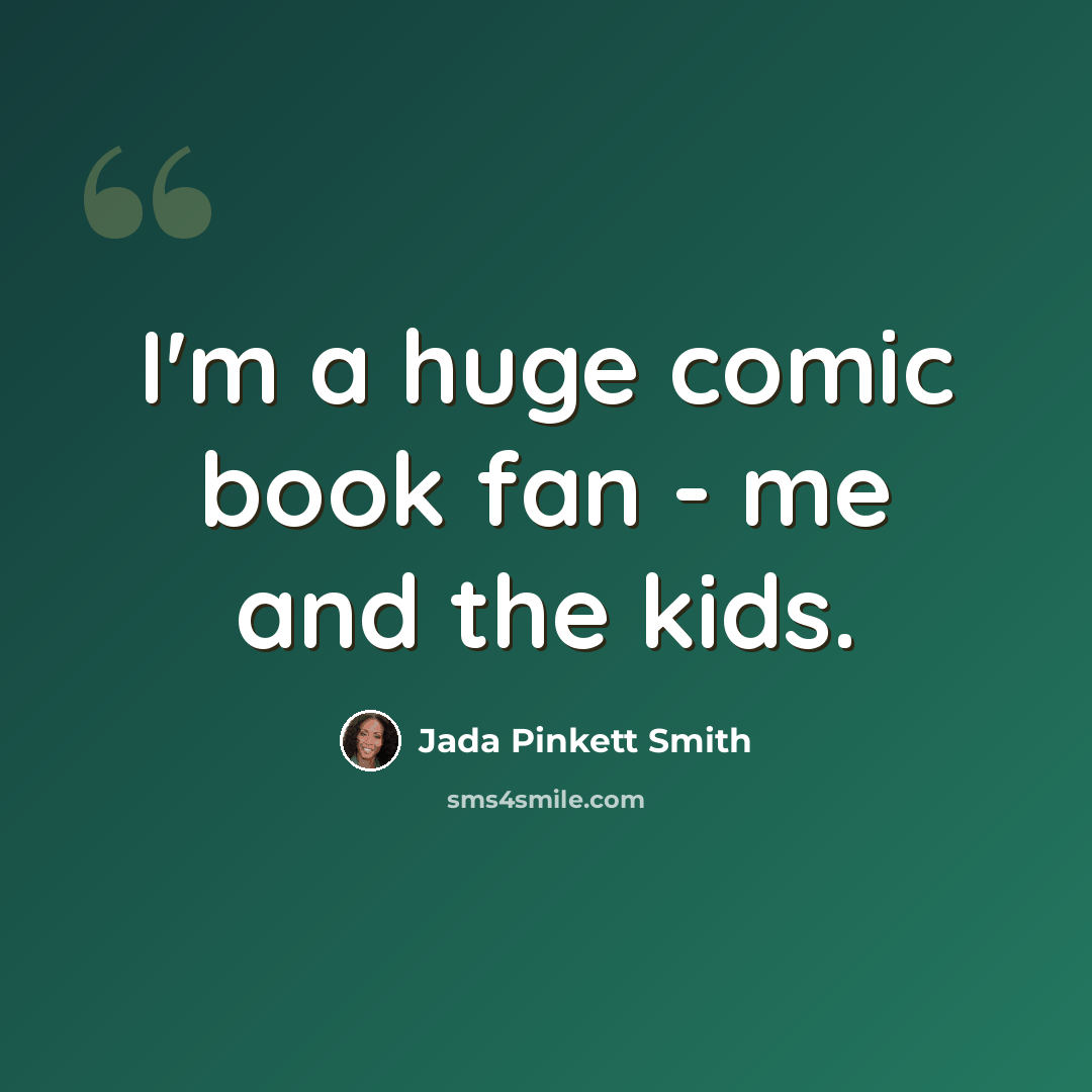 “I'm a huge comic book fan - me and the kids.” quote by Jada Pinkett Smith