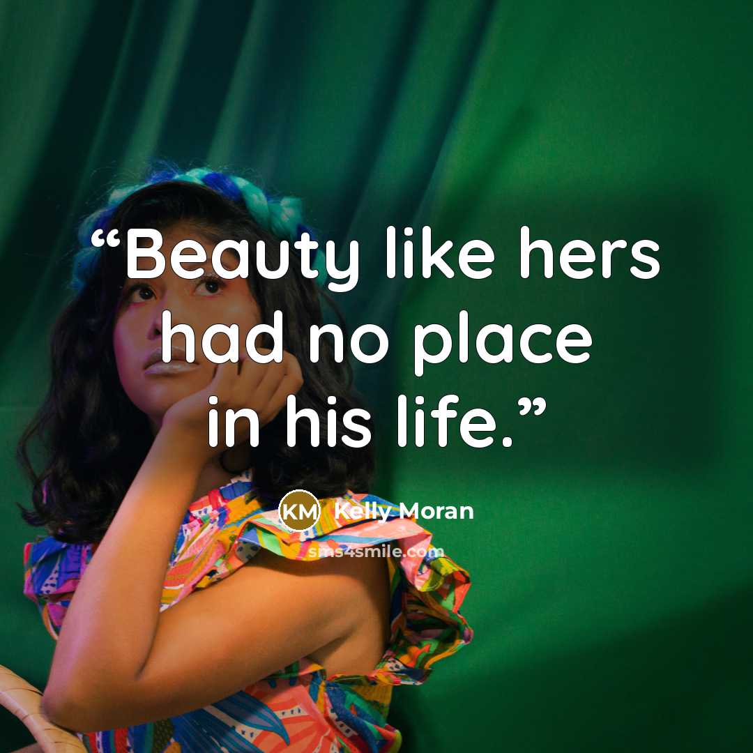 “Beauty like hers had no place in his life.” quote by Kelly Moran