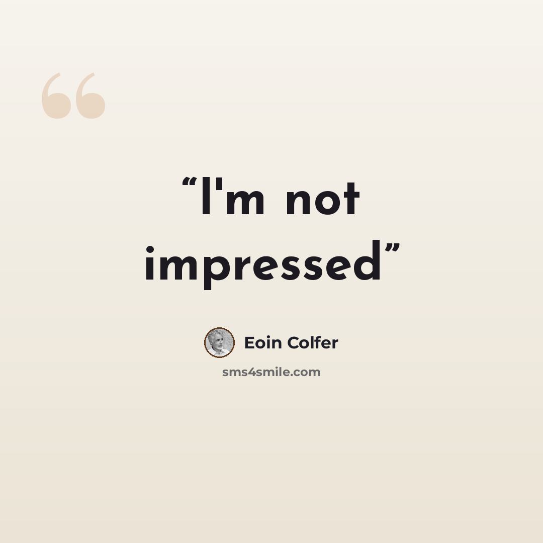 “I'm not impressed” quote by Eoin Colfer