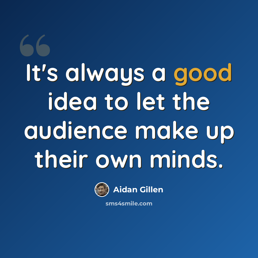 “It's always a good idea to let the audience make up their own minds.” quote by Aidan Gillen