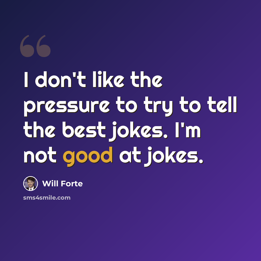 “I don't like the pressure to try to tell the best jokes. I'm not good at jokes.” quote by Will Forte